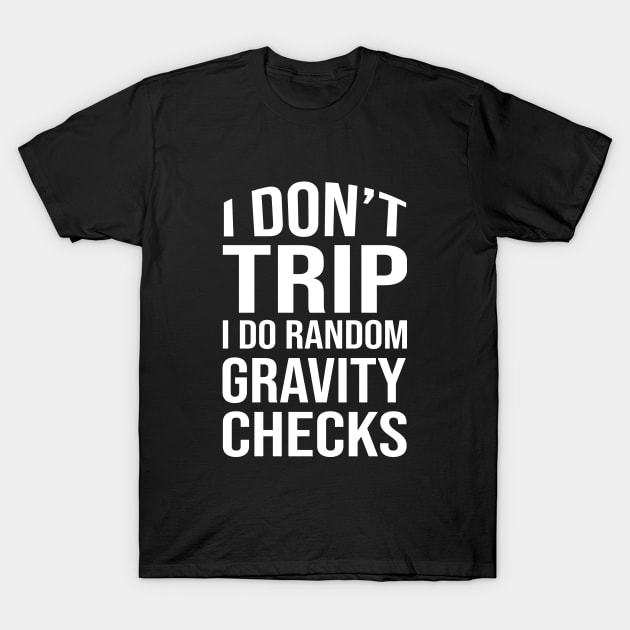 I don't trip I do random gravity checks T-Shirt by amalya